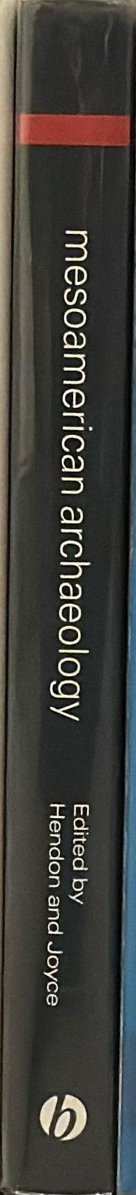 Mesoamerican archaeology : theory and practice / edited by Julia A. Hendon and Rosemary A. Joyce spine