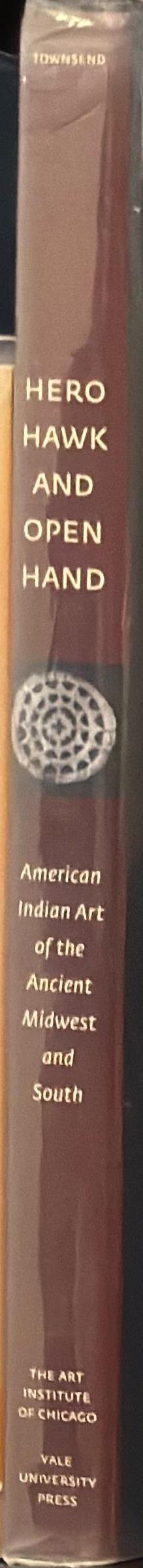 Hero, hawk and open hand : American Indian art of the ancient Midwest and South / edited by Richard F. Townsend and Robert V. Sharp ; essays by 19 others spine