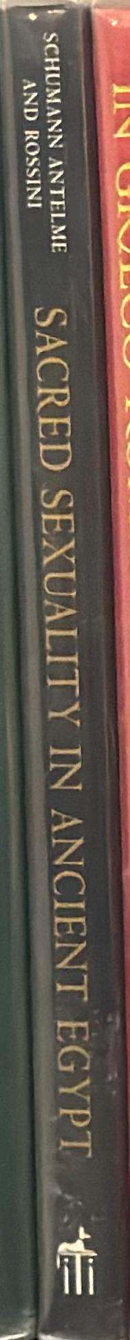 Sacred sexuality in ancient Egypt : the erotic secrets of the forbidden papyrus : a look at the unique role of Hathor, the goddess of love / Ruth Schumann Antelme and Stephane Rossini ; translated by Jon Graham spine