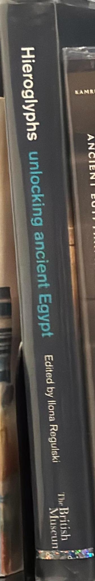 Hieroglyphs : unlocking ancient Egypt / edited by Ilona Regulski spine