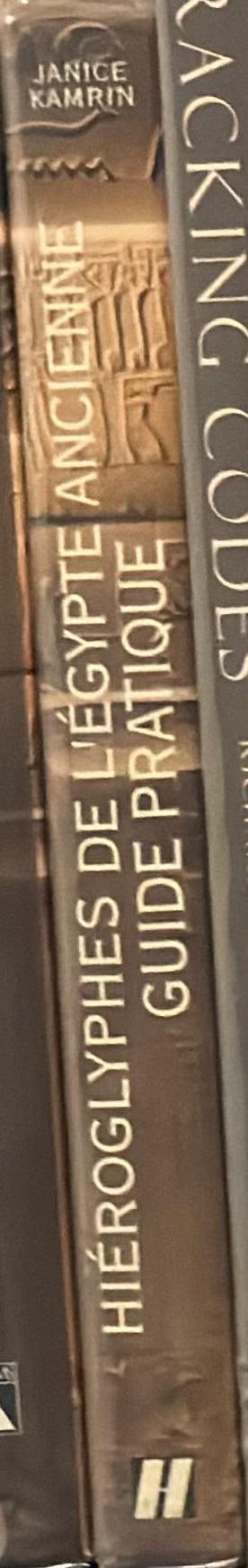 Hieroglyphes de l'Egypte ancienne : guide pratique : initiation a l'ecriture et a la langue / Janice Kamrin ; illustrations, Gustavo Camps ; traduction, Dominique Farout spine