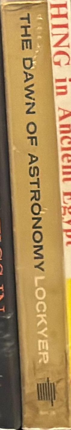 The dawn of astronomy : a study of the temple worship and mythology of the ancient Egyptians / by J. Norman Lockyer ; with a preface by Giorgio de Santillana spine