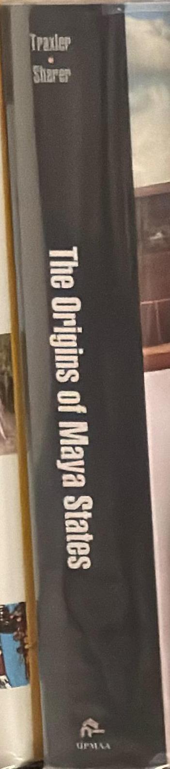 The origin of the Maya states / edited by Loa P. Traxler and Robert J. Sharer spine