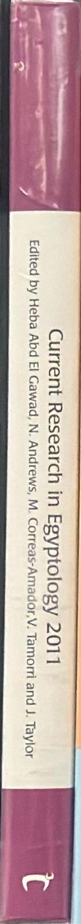 Current Research in Egyptology 2011 : proceedings of the Twelfth Annual Symposium which took place at Durham University, United Kingdom, March 2011 / edited by Heba Abd El Gawad, Nathalie Andrews, Maria Correas-Amador, Veronica Tamorri and James Taylor spine