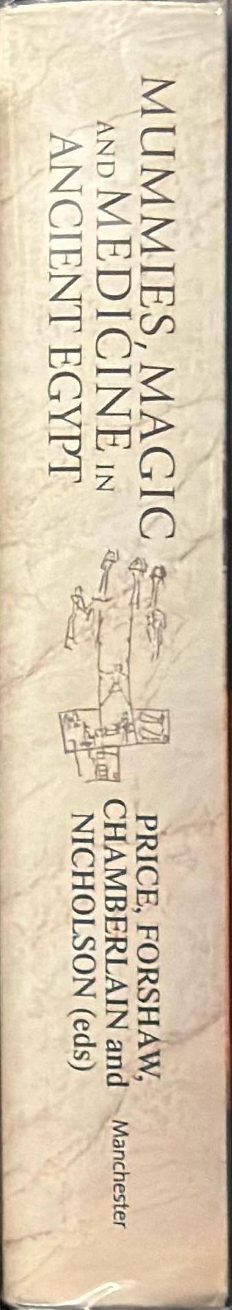 Mummies, magic and medicine in ancient Egypt : multidisciplinary essays for Rosalie David / edited by Campbell Price, Roger Forshaw, Andrew Chamberlain and Paul T. Nicholson with Robert Morkot and Joyce Tyldesley spine