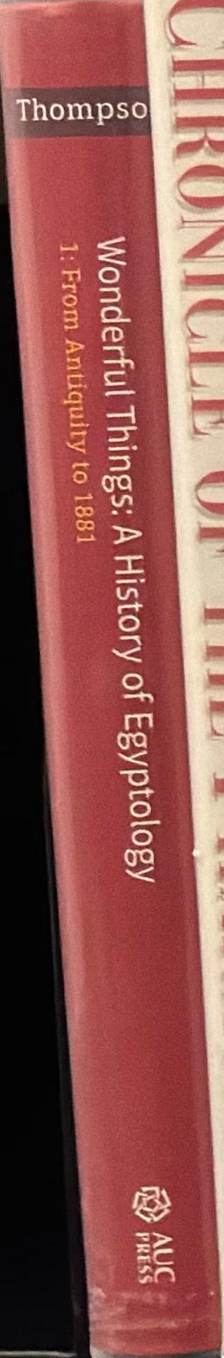 Wonderful things : a history of Egyptology. 1 : from antiquity to 1881 / Jason Thompson spine