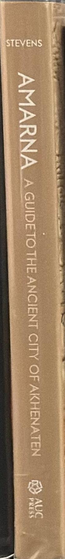 Amarna : guide to the ancient city of Akhetaten / edited by Anna Stevens spine