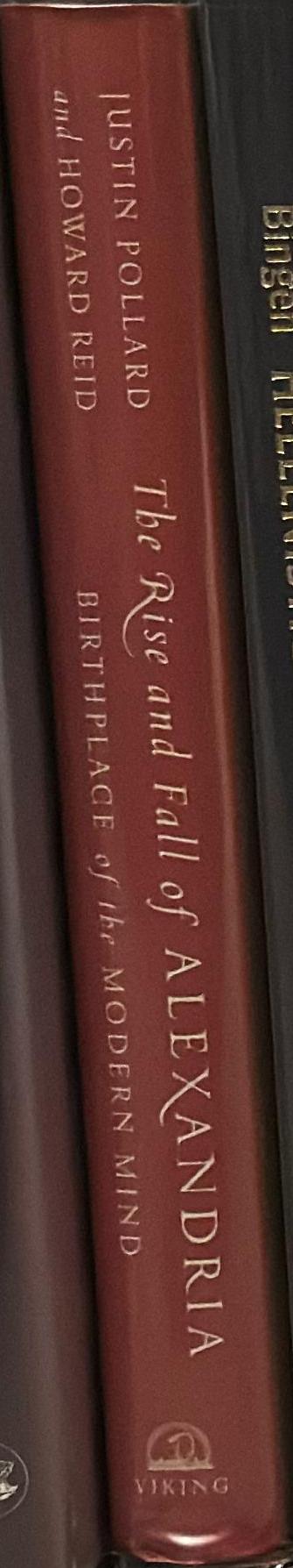 The rise and fall of Alexandria : birthplace of the modern mind / Justin Pollard and Howard Reid spine