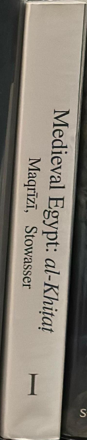 Medieval Egypt : al-Khitat of Ahmad ibn Ali al-Maqrizi : part I / translated and annotated by Karl Stowasser spine