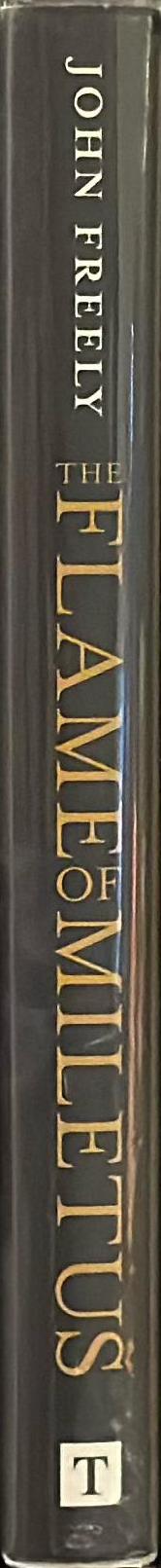 The flame of Miletus : the birth of science in ancient Greece (and how it changed the world) / John Freely spine