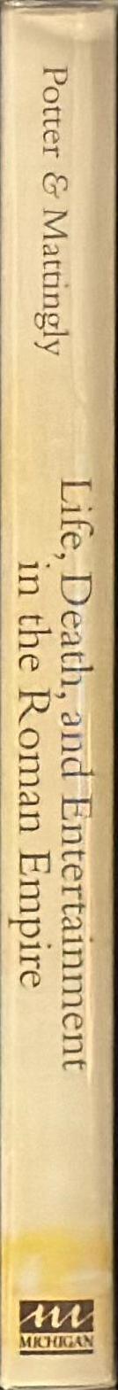 Life, death, and entertainment in the Roman Empire / D.S. Potter and D.J. Mattingly spine