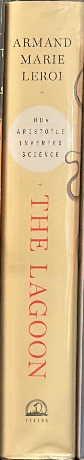 The lagoon : how Aristotle invented science / Armand Marie Leroi ; with translations from the Greek by Simon MacPherson ; and original illustrations by David Koutsogiannopoulos spine