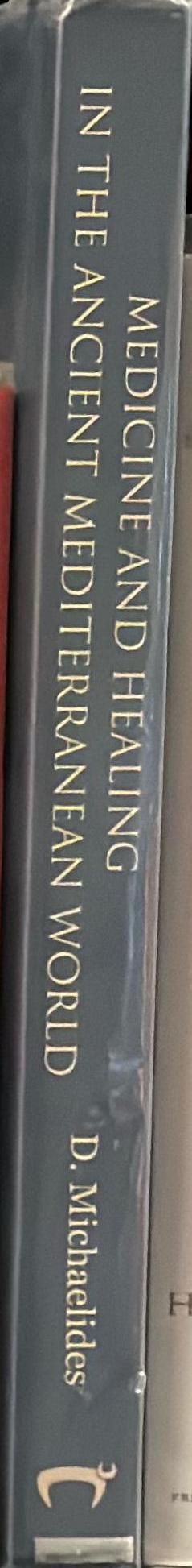 Medicine and healing in the ancient Mediterranean world : including the proceedings of the International Conference with the same title / edited by Demetrios Michaelides spine