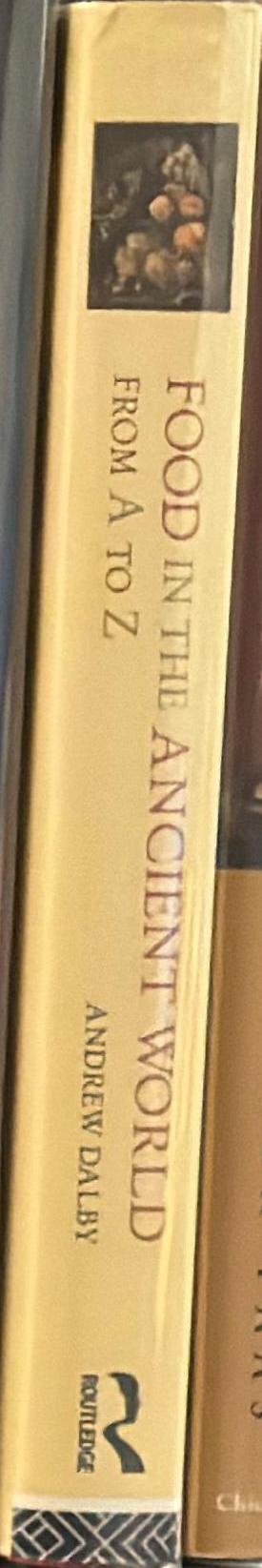 Food in the ancient world from A to Z / Andrew Dalby spine