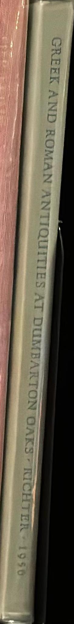 Catalogue of Greek and Roman antiquities in the Dumbarton Oaks collection / by Gisela M. A. Richter spine