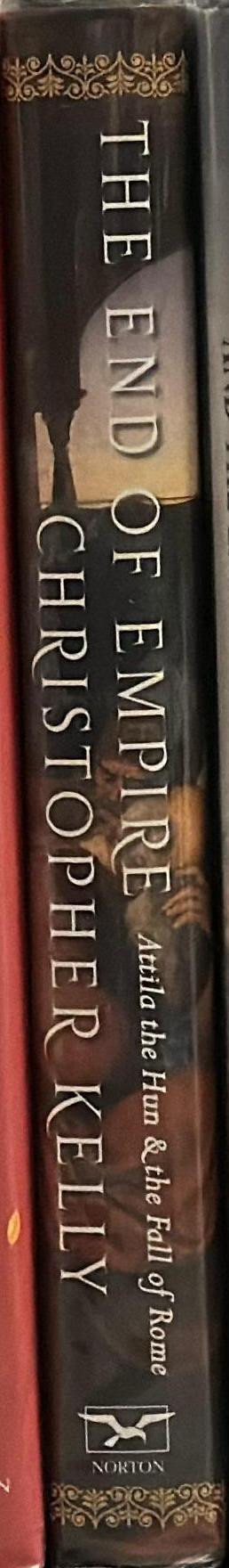 The end of empire : Attila the Hun and the fall of Rome / Christopher Kelly spine