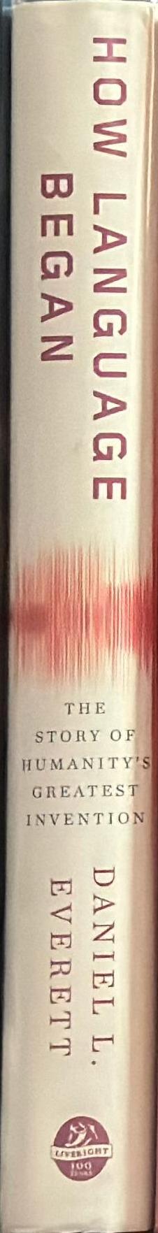 How language began : the story of humanity's greatest invention / Daniel L. Everett spine