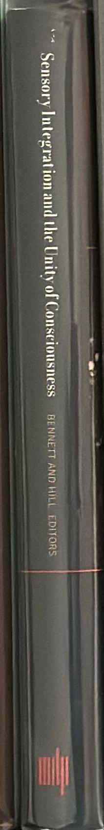 Sensory integration and the unity of consciousness / edited by David J. Bennett and Christopher S. Hill spine