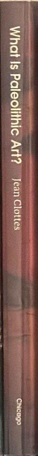 What is paleolithic art? : cave paintings and the dawn of human creativity / Jean Clottes ; translated by Oliver Y. Martin and Robert D. Martin spine
