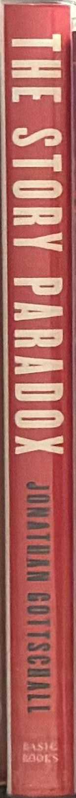The story paradox : how our love of storytelling builds societies and tears them down / Jonathan Gottschall spine