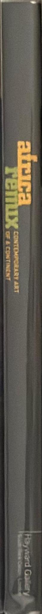 Africa remix : contemporary art of a continent / Edited by Simon Njami and contribution from Lucy Duran, David Elliott, Jean-Hubert Martin, John Picton, Marie-Laure Bernadac & Abdelwahab Meddeb spine