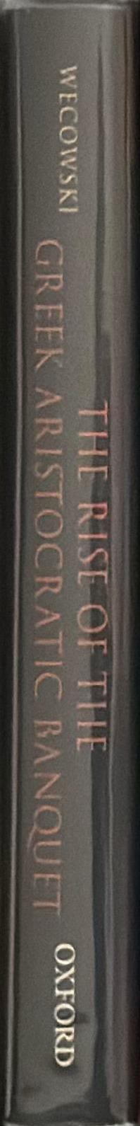 The rise of the Greek aristocratic banquet / Marek Węcowski spine