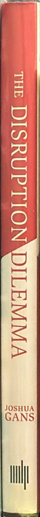 The disruption dilemma / Joshua Gans spine