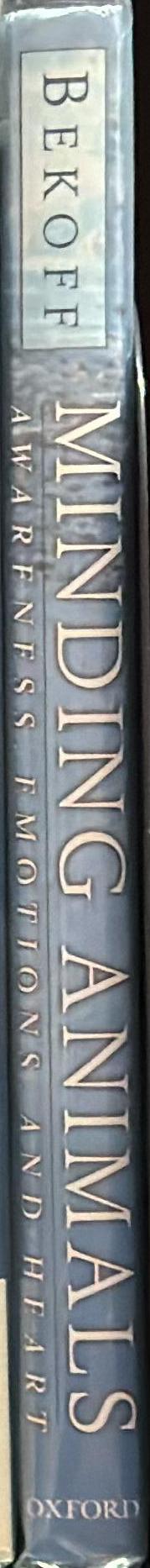 Minding animals : awareness, emotions and heart / Marc Beckoff spine