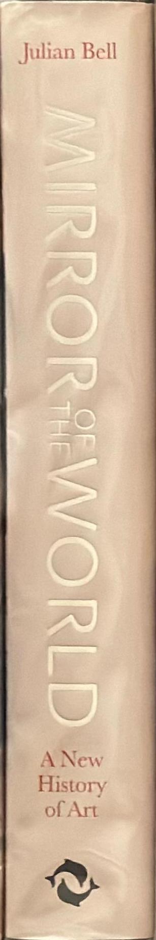 Mirror of the world : a new history of art / Julian Bell spine