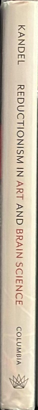 Reductionism in art and brain science : bridging the two cultures / Eric R. Kandel spine