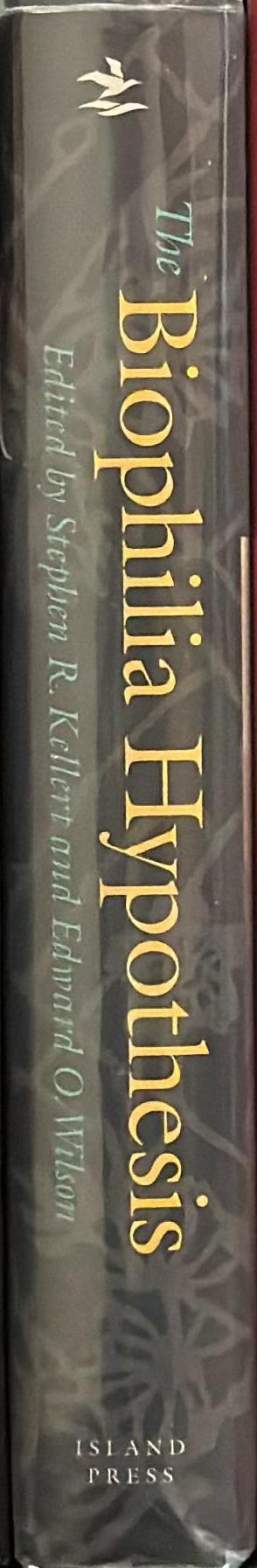 The biophilia hypothesis / edited by Stephen R. Kellert and Edward O. Wilson spine