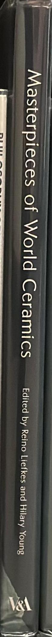 Masterpieces of world ceramics in the Victoria and Albert Museum / edited by Reino Liefkes and Hilary Young ; with contributions by Terry Bloxham [and 14 others] ; photography by Mike Kitcatt spine