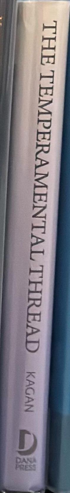 The temperamental thread : how genes, culture, time and luck make us who we are /​ Jerome Kagan; foreword by Richard J. Davidson spine