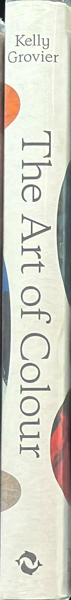 The art of colour : the history of art in 39 pigments / Kelly Grovier spine