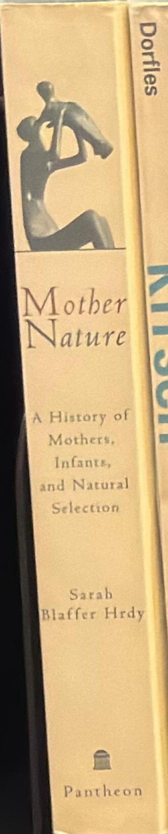 Mother nature : a history of mothers, infants, and natural selection / Sarah Blaffer Hrdy spine