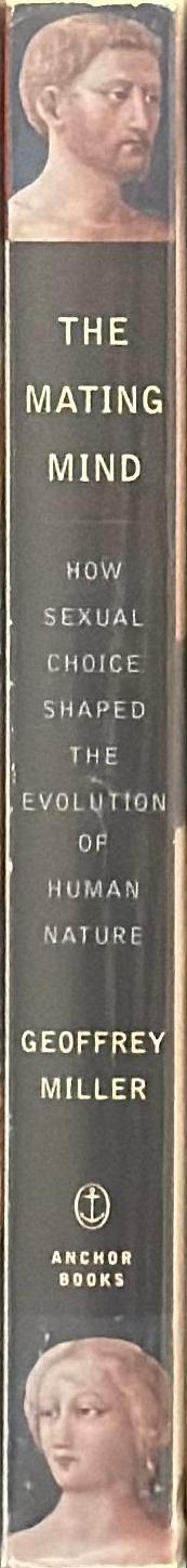 The mating mind : how sexual choice shaped the evolution of human nature spine