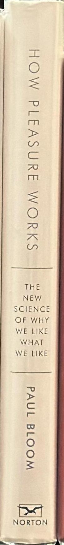 How pleasure works : the new science of why we like what we like / Paul Bloom spine