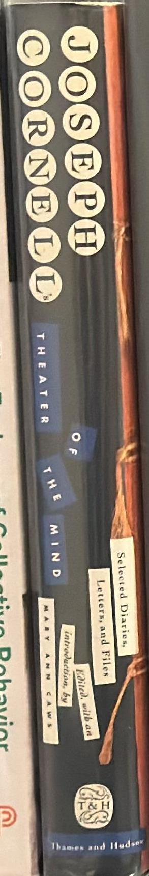 Joseph Cornell's theater of the mind : selected diaries, letters, and files / edited with an introduction by Mary Ann Caws ; foreword by John Ashbery spine