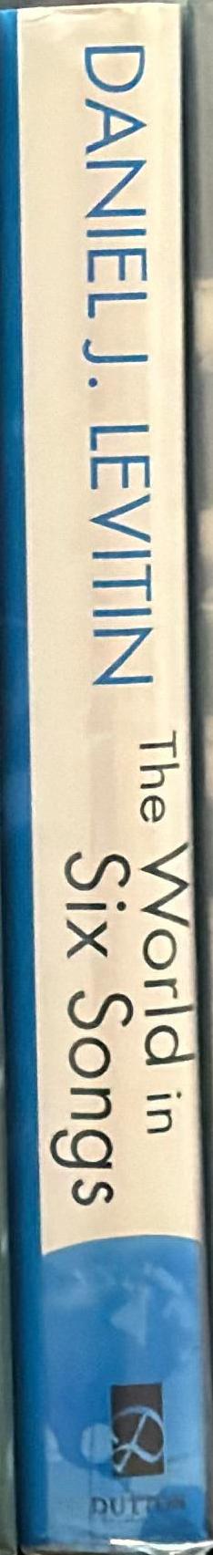 The world in six songs : how the musical brain created human nature / Daniel J. Levitin spine