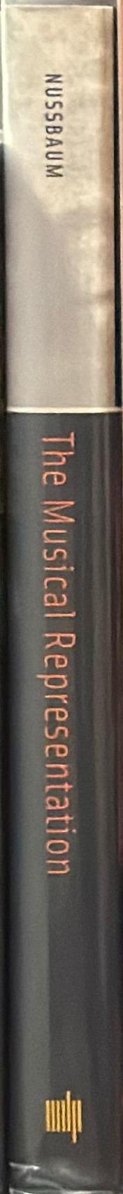 The musical representation : meaning, ontology, and emotion / Charles O. Nussbaum spine