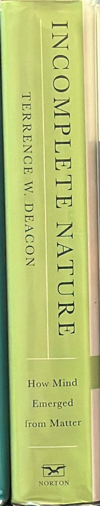 Incomplete nature : how mind emerged from matter / Terence Deacon spine