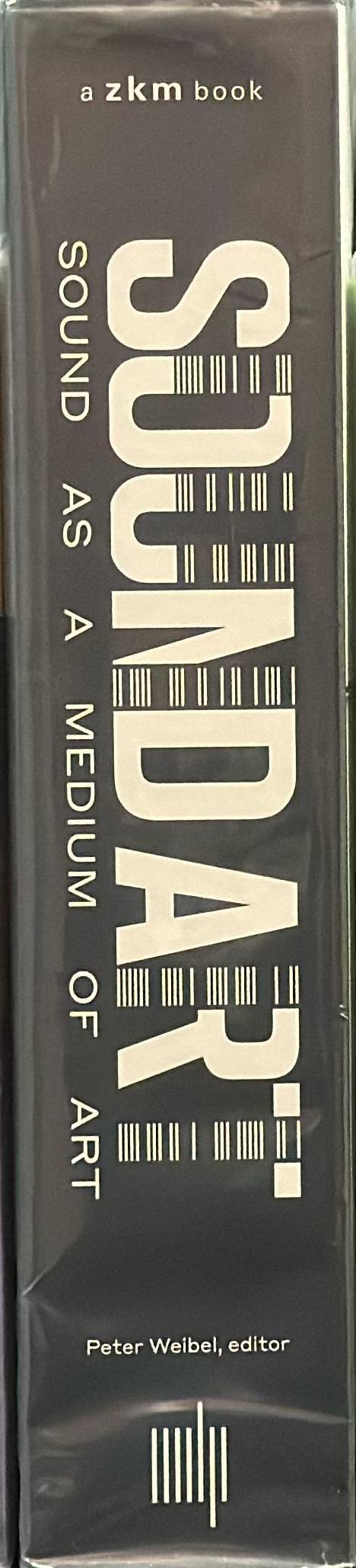 Sound art : sound as a medium of art / edited by Peter Weibel spine