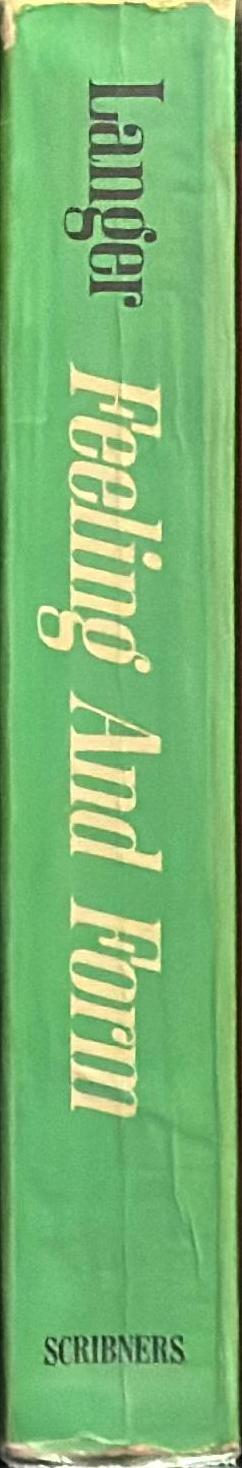 Feeling and form : a theory of art developed from Philosophy in a new key / Susanne K. Langer spine