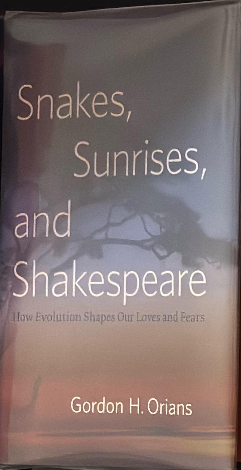 Snakes, sunrises, and Shakespeare : how evolution shapes our loves and fears / Gordon H. Orians spine