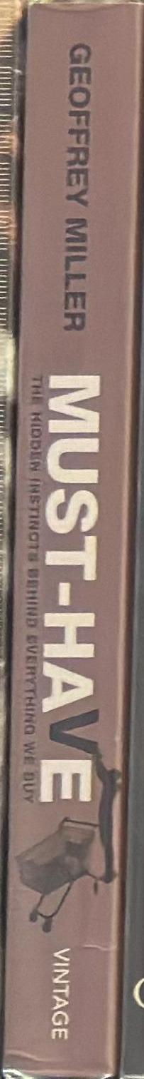 Must-have : the hidden instincts behind everything we buy / Geoffrey Miller spine