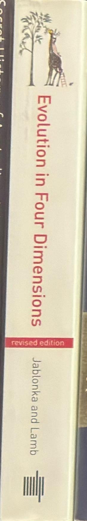 Evolution in four dimensions : genetic, epigenetic, behavioural, and symbolic variation in the history of life / Eva Jablonka and Marion J. Lamb ; illustrations by Anna Zeligowski spine