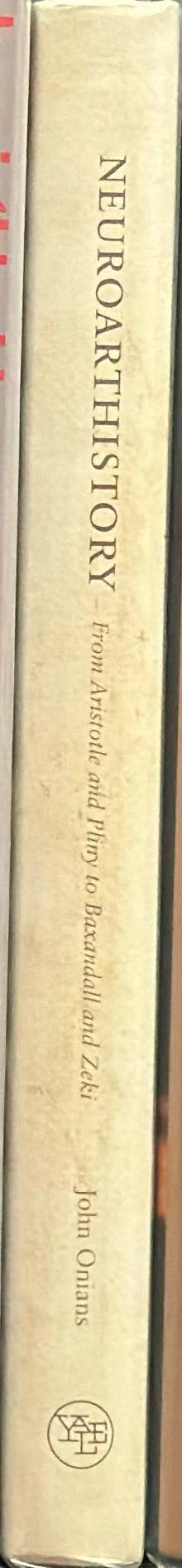 Neuroarthistory : from Aristotle and Pliny to Baxandall and Zeki spine