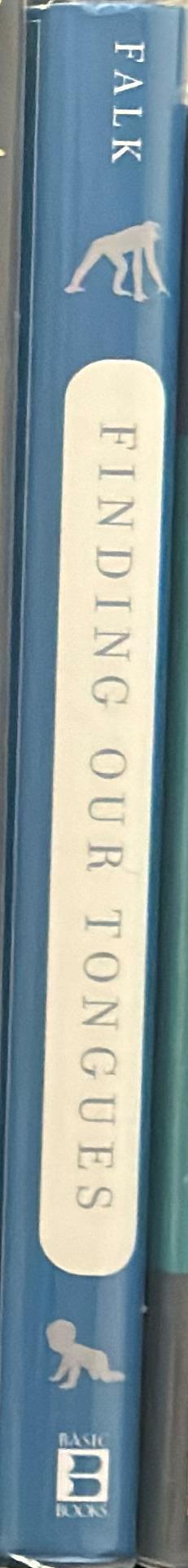 Finding our tongues : mothers, infants and the origins of language / Dean Falk spine