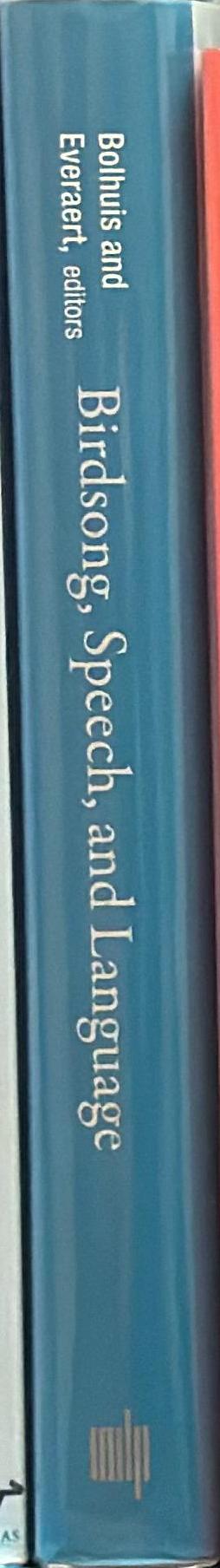 Birdsong, speech, and language : exploring the evolution of mind and brain / edited by Johan J. Bolhuis and Martin Everaert ; foreword by Robert C. Berwick and Noam Chomsky spine