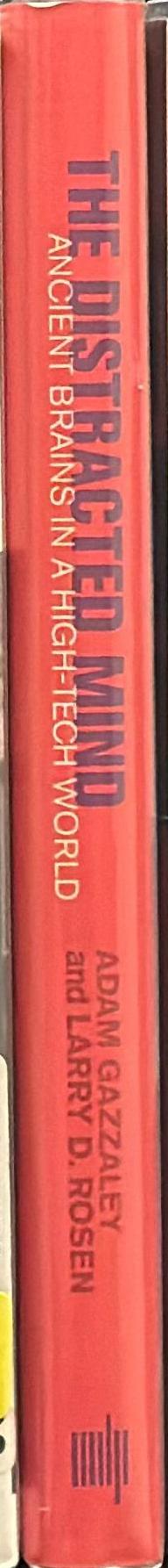 The distracted mind : ancient brains in a high-tech world / Adam Gazzaley and Larry D. Rosen spine